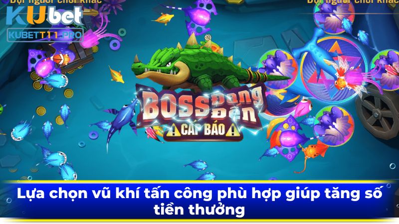 Lựa chọn vũ khí tấn công phù hợp giúp tăng số tiền thưởng